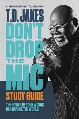 Don't Drop the Mic Study Guide: The Power of Your Words Can Change the World by Jakes, T. D.