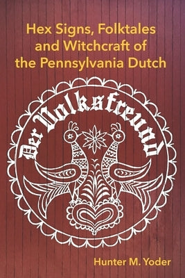 Der Volksfreund: Hex Signs, Folktales, and Witchcraft of the Pennsylvania Dutch Paperback Independently Published