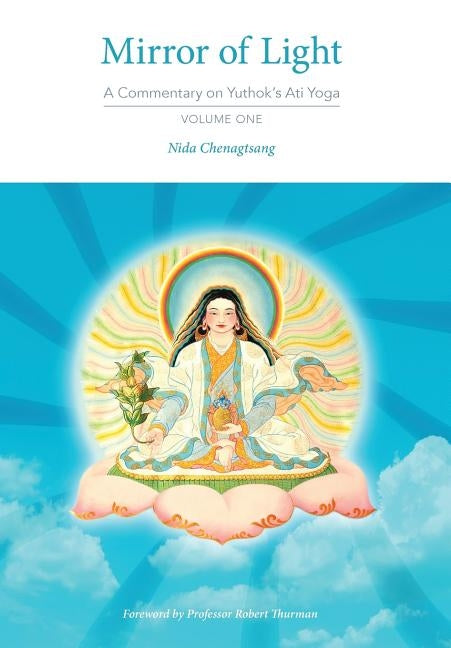 Mirror of Light: A Commentary on Yuthok's Ati Yoga, Volume One by Chenagtsang, Nida