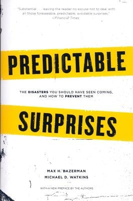 Predictable Surprises: The Disasters You Should Have Seen Coming, and How to Prevent Them Paperback Harvard Business Review Press