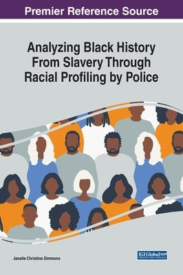 Analyzing Black History From Slavery Through Racial Profiling by Police by Simmons, Janelle Christine