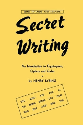 Secret Writing: An Introduction to Cryptograms, Ciphers and Codes Paperback Coachwhip Publications