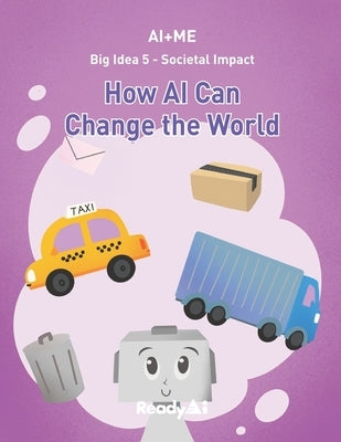 AI+Me: Big Idea 5 - Societal Impact: How AI Can Change the World Paperback Independently Published