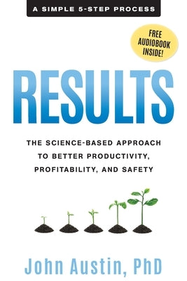 Results: The Science-Based Approach to Better Productivity, Profitability, and Safety Paperback Reaching Results