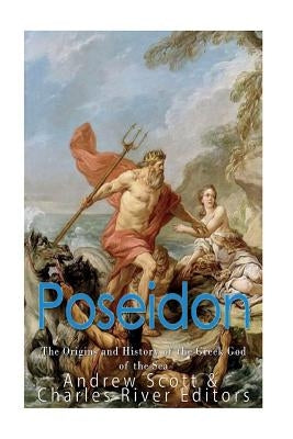 Poseidon: The Origins and History of the Greek God of the Sea Paperback Createspace Independent Publishing Platform