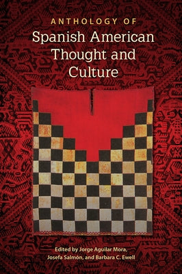 Anthology of Spanish American Thought and Culture by Aguilar Mora, Jorge