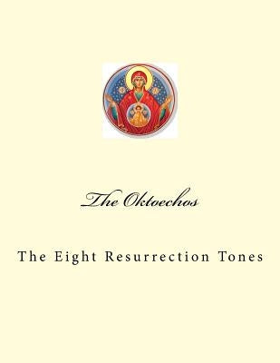 The Oktoechos: The Eight Resurrection Tones Paperback Createspace Independent Publishing Platform