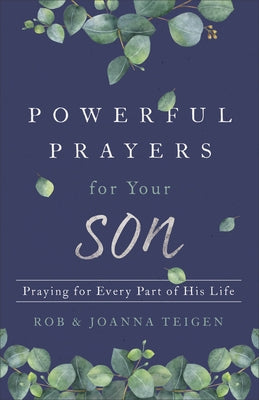 Powerful Prayers for Your Son: Praying for Every Part of His Life by Teigen, Rob