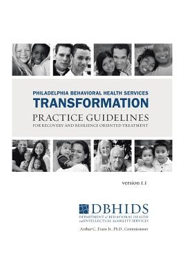 Philadelphia Behavioral Health Services Transformation: Practice Guidelines for Recovery and Resilience Oriented Treatment by White, William L.