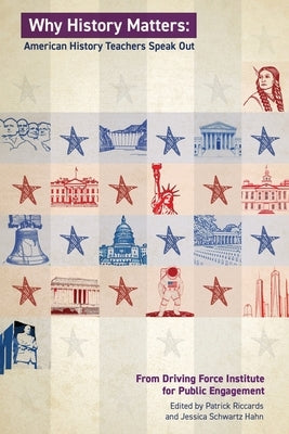 Why History Matters: American History Educators Speak Out Paperback Eduflack Strategies