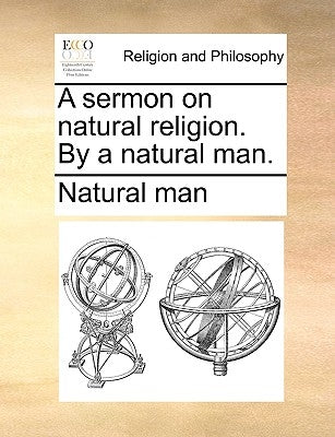 A Sermon on Natural Religion. by a Natural Man. Paperback Gale Ecco, Print Editions