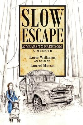 Slow Escape: 27 Years to Freedom A Memoir by Macon, Laurel