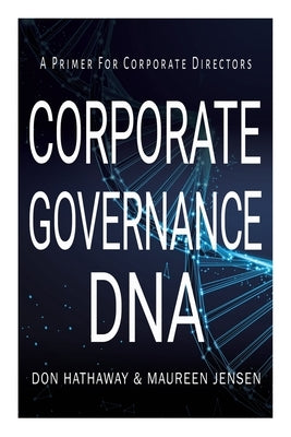 Corporate Governance DNA: A primer for Corporate Directors by Hathaway, Don