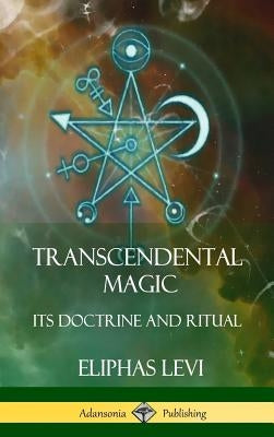 Transcendental Magic: Its Doctrine and Ritual (Hardcover) by Levi, Eliphas