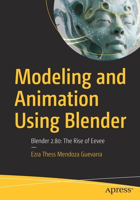 Modeling and Animation Using Blender: Blender 2.80: The Rise of Eevee by Guevarra, Ezra Thess Mendoza