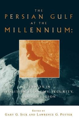 The Persian Gulf at the Millennium: Essays in Politics, Economy, Security and Religion Paperback Palgrave MacMillan