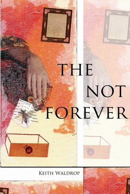 The Not Forever by Waldrop, Keith