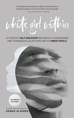 White Girl Within: Letters of Self-Discovery Between a Transgender and Transracial Black Man and His Inner Female by Gladden, Ronnie