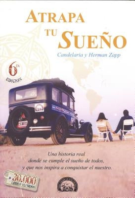 Atrapa tu Sueño: Una historia real donde se cumple el sueño de todos, y que nos inspira a conquistar el nuestro by Zapp, Herman Y. Candelaria