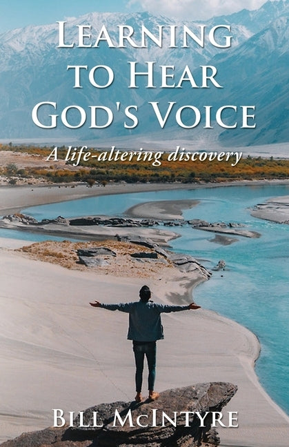 Learning to Hear God's Voice: A Life-Altering Discovery by McIntyre, Bill