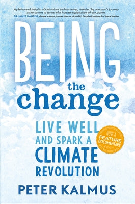 Being the Change: Live Well and Spark a Climate Revolution by Kalmus, Peter