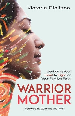 Warrior Mother: Equipping Your Heart to Fight for Your Family's Faith Paperback Kregel Publications