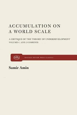 Accumulation on a World Scale: A Critique of the Theory of Underdevelopment by Amin, Samir