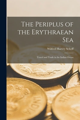 The Periplus of the Erythraean Sea; Travel and Trade in the Indian Ocean Paperback Legare Street Press