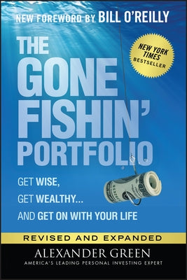 The Gone Fishin' Portfolio: Get Wise, Get Wealthy...and Get on with Your Life by Green, Alexander