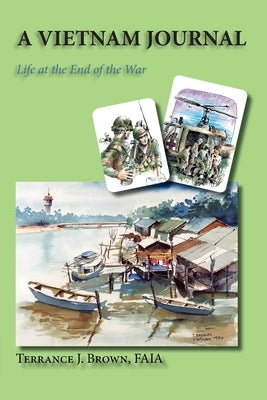 A Vietnam Journal: Life at the End of the War by Brown, Terrance J.