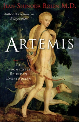 Artemis: The Indomitable Spirit in Everywoman (for Readers of Crones Don't Whine or the Twelve Faces of the Goddess) by Bolen, Jean Shinoda