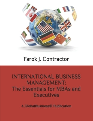 International Business Management: The Essentials for MBAs and Executives: A GlobalBusiness(c) Publication by Contractor, Farok J.