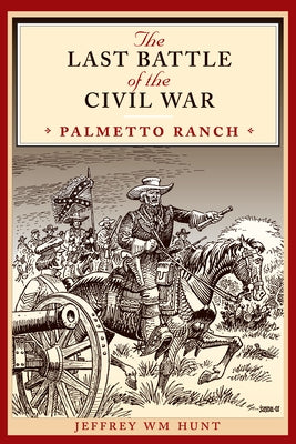 The Last Battle of the Civil War: Palmetto Ranch Paperback University of Texas Press