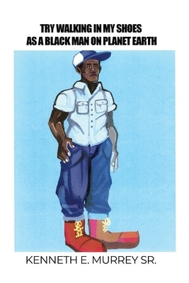 Try Walking in My Shoes as a Black Man on Planet Earth Paperback Dorrance Publishing Co.