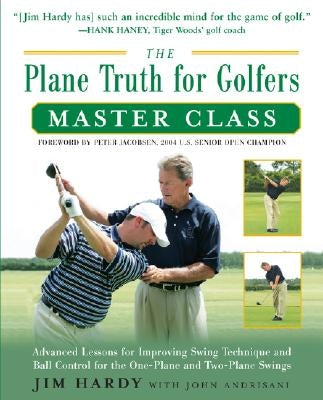 The Plane Truth for Golfers Master Class: Advanced Lessons for Improving Swing Technique and Ball Control for the One- And Two-Plane Swings Paperback McGraw-Hill Companies