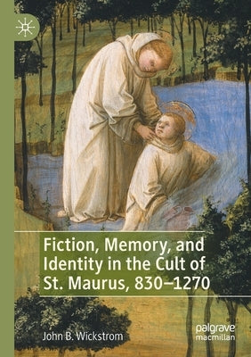 Fiction, Memory, and Identity in the Cult of St. Maurus, 830-1270 Paperback Palgrave MacMillan