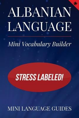 Albanian Language Mini Vocabulary Builder: Stress Labeled! by Language Guides, Mini