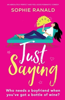 Just Saying: An absolutely perfect and feel good romantic comedy by Ranald, Sophie