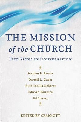 The Mission of the Church: Five Views in Conversation Paperback Baker Academic