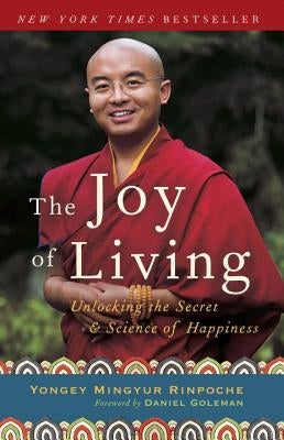 The Joy of Living: Unlocking the Secret and Science of Happiness by Mingyur Rinpoche, Yongey