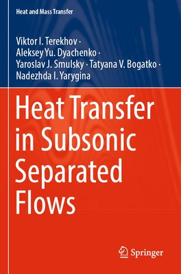 Heat Transfer in Subsonic Separated Flows by Terekhov, Viktor I.