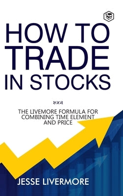 How to Trade In Stocks (BUSINESS BOOKS) by Livermore, Jesse