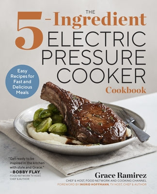 The 5-Ingredient Electric Pressure Cooker Cookbook: Easy Recipes for Fast and Delicious Meals Paperback Rockridge Press