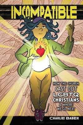 Incompatible: How the Church Cast Out LGBTQ Christians and Where We Go Next Paperback Cascade Books
