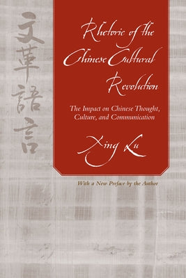 Rhetoric of the Chinese Cultural Revolution: The Impact on Chinese Thought, Culture, and Communication Paperback University of South Carolina Press
