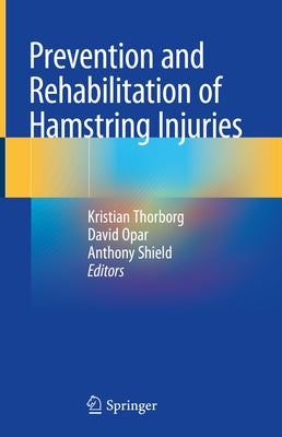 Prevention and Rehabilitation of Hamstring Injuries by Thorborg, Kristian