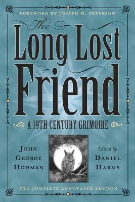 The Long Lost Friend: A 19th Century American Grimoire by Harms, Daniel