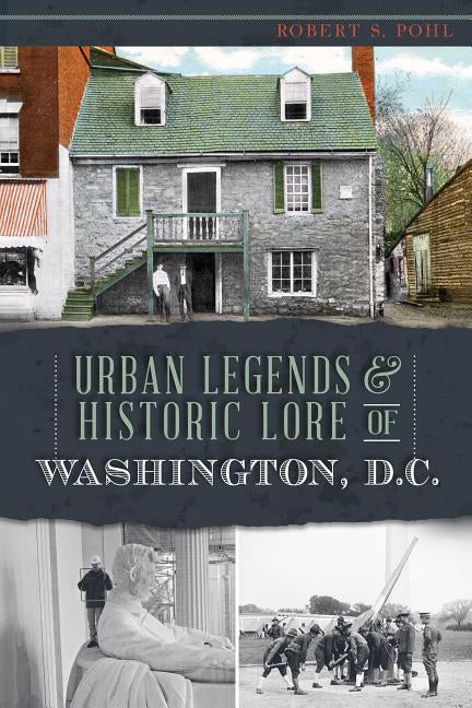 Urban Legends & Historic Lore of Washington, D.C. Paperback History Press (SC)