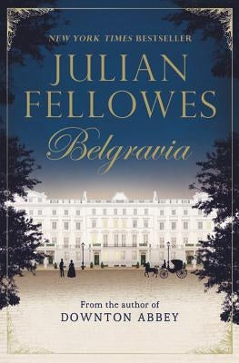 Julian Fellowes's Belgravia Grand Central Publishing