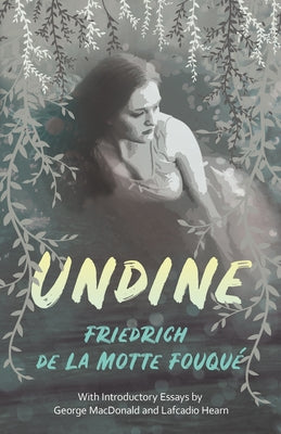 Undine: With Introductory Essays by George MacDonald and Lafcadio Hearn by Fouqué, Friedrich de la Motte